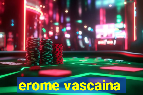 erome vascaina